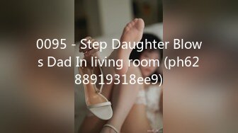 0095 - Step Daughter Blows Dad In living room (ph6288919318ee9)